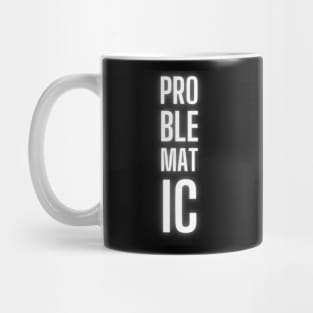 PROBLEMATIC Mug